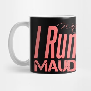 I Run With Maud Mug